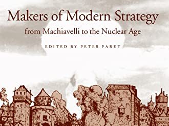 The Founders of Contemporary Strategy, From Machiavelli to the Era of Nuclear Warfare