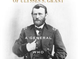 The Leadership of Ulysses S. Grant: A Dedicated General in Battle