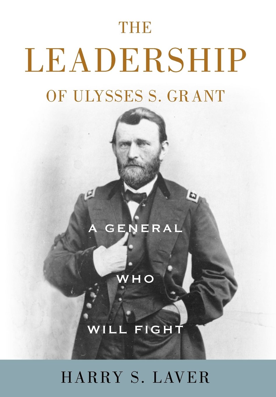 The Leadership of Ulysses S. Grant: A Dedicated General in Battle